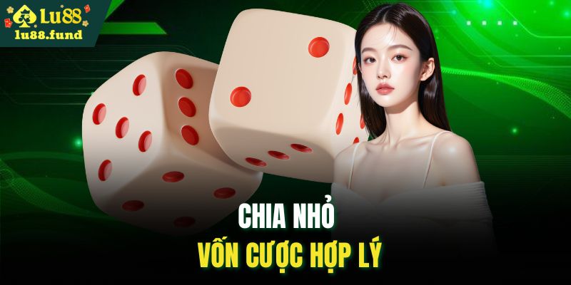 Chia nhỏ vốn cược hợp lý