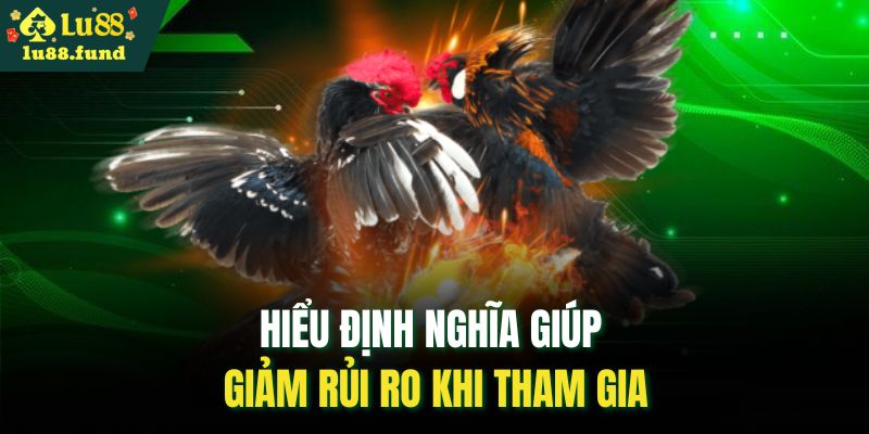 Hiểu định nghĩa giúp giảm rủi ro khi tham gia