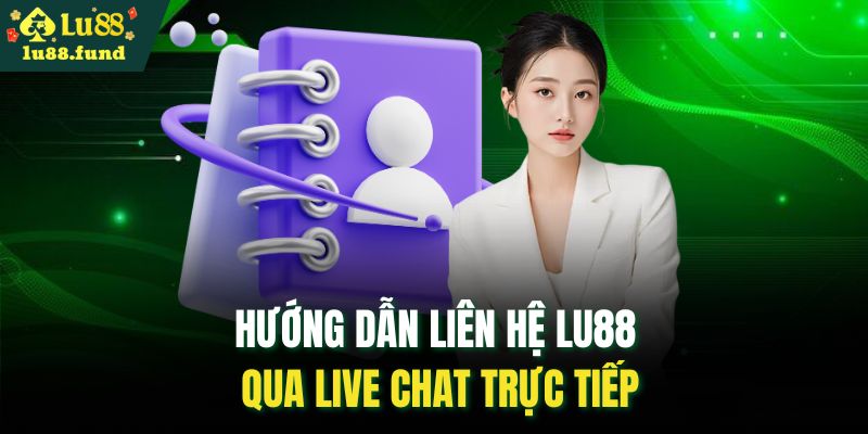 Hướng dẫn liên hệ LU88 qua Live Chat trực tiếp