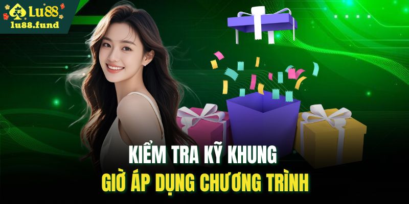 Kiểm tra kỹ khung giờ áp dụng chương trình