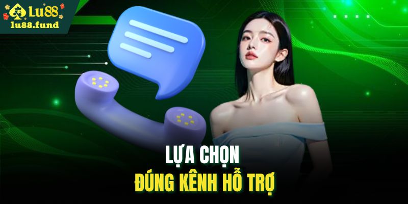 Lựa chọn đúng kênh hỗ trợ