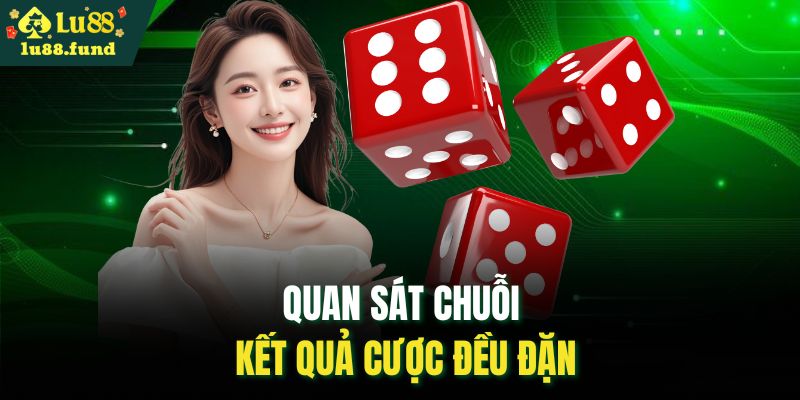 Quan sát chuỗi kết quả cược đều đặn