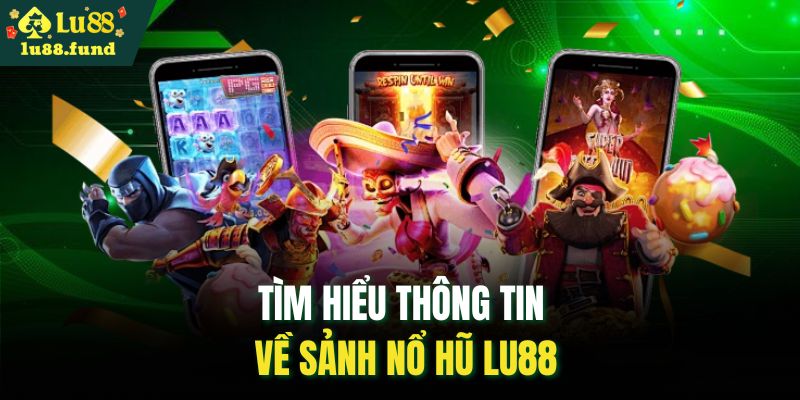 Tìm hiểu thông tin về sảnh nổ hũ LU88